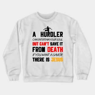 A HURDLER CAN ENTERTAIN YOUR SOUL BUT CAN'T SAVE IT FROM DEATH IF YOU WANT A SAVIOR THERE IS JESUS Crewneck Sweatshirt